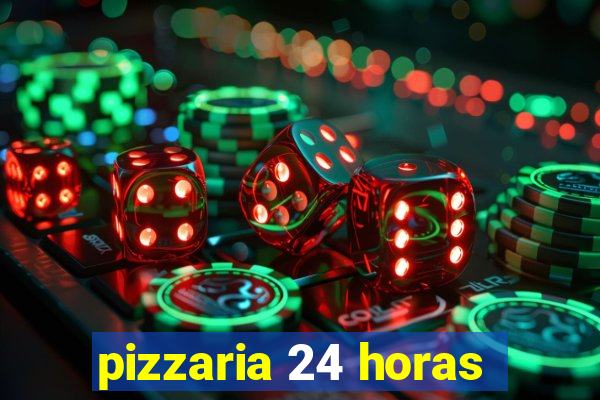 pizzaria 24 horas